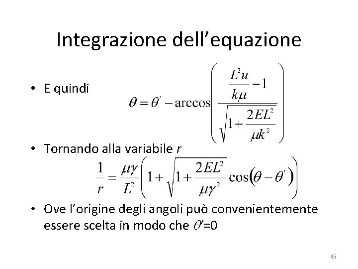 Integrazione dell’equazione • E quindi • Tornando alla variabile r • Ove l’origine degli