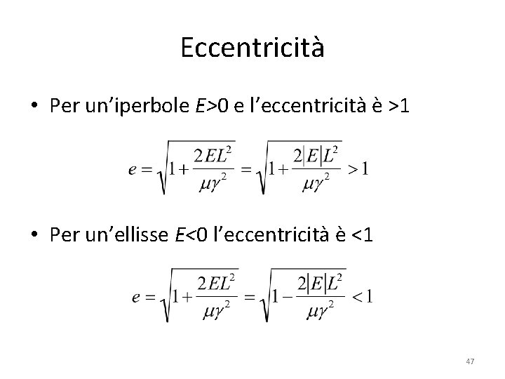 Eccentricità • Per un’iperbole E>0 e l’eccentricità è >1 • Per un’ellisse E<0 l’eccentricità