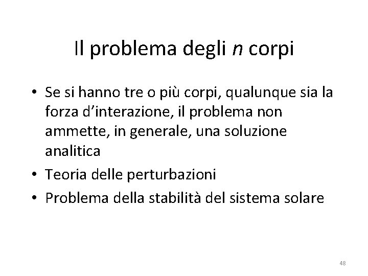 Il problema degli n corpi • Se si hanno tre o più corpi, qualunque