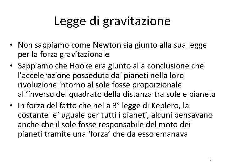 Legge di gravitazione • Non sappiamo come Newton sia giunto alla sua legge per