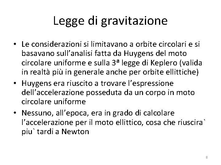 Legge di gravitazione • Le considerazioni si limitavano a orbite circolari e si basavano