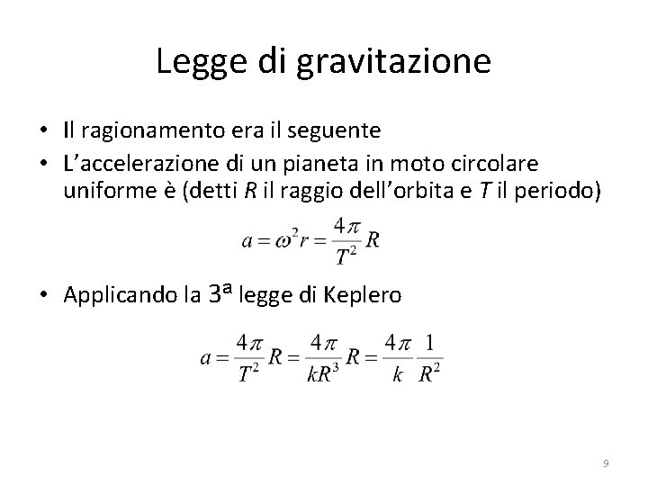 Legge di gravitazione • Il ragionamento era il seguente • L’accelerazione di un pianeta