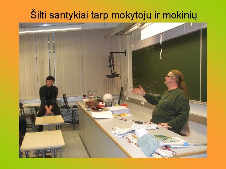 Šilti santykiai tarp mokytojų ir mokinių 