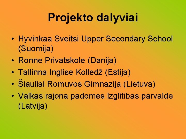 Projekto dalyviai • Hyvinkaa Sveitsi Upper Secondary School (Suomija) • Ronne Privatskole (Danija) •