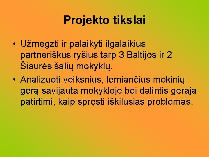 Projekto tikslai • Užmegzti ir palaikyti ilgalaikius partneriškus ryšius tarp 3 Baltijos ir 2