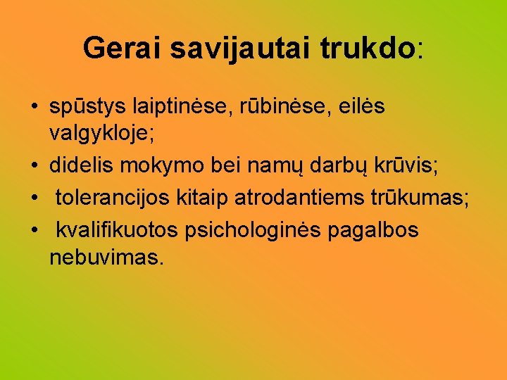 Gerai savijautai trukdo: • spūstys laiptinėse, rūbinėse, eilės valgykloje; • didelis mokymo bei namų