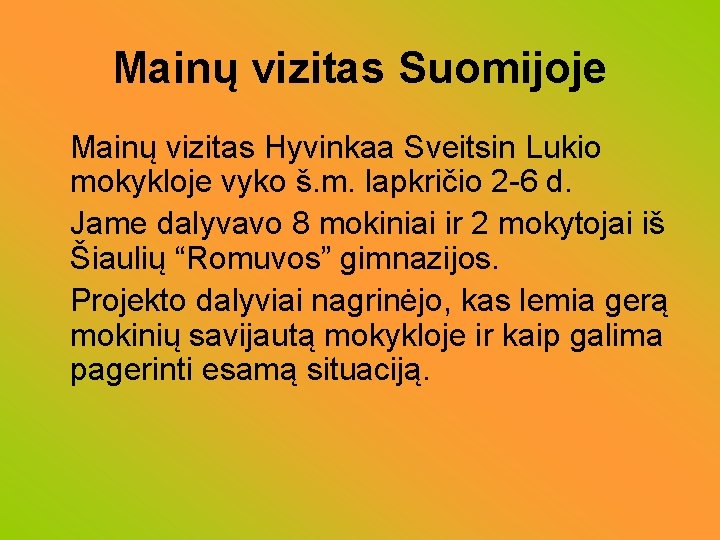 Mainų vizitas Suomijoje Mainų vizitas Hyvinkaa Sveitsin Lukio mokykloje vyko š. m. lapkričio 2