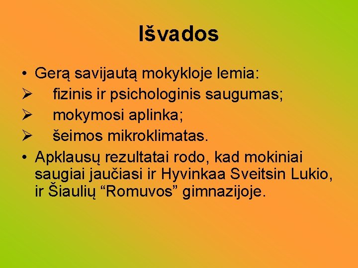 Išvados • Gerą savijautą mokykloje lemia: Ø fizinis ir psichologinis saugumas; Ø mokymosi aplinka;