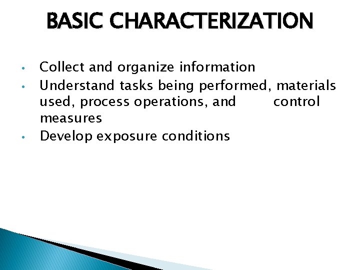 BASIC CHARACTERIZATION • • • Collect and organize information Understand tasks being performed, materials