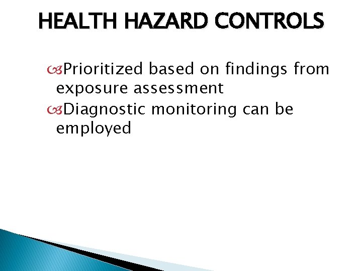 HEALTH HAZARD CONTROLS Prioritized based on findings from exposure assessment Diagnostic monitoring can be