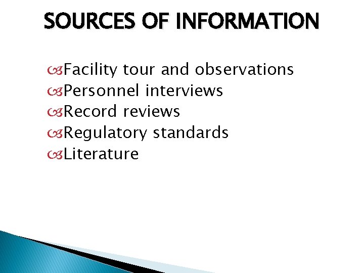 SOURCES OF INFORMATION Facility tour and observations Personnel interviews Record reviews Regulatory standards Literature