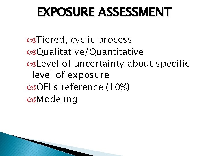 EXPOSURE ASSESSMENT Tiered, cyclic process Qualitative/Quantitative Level of uncertainty about specific level of exposure