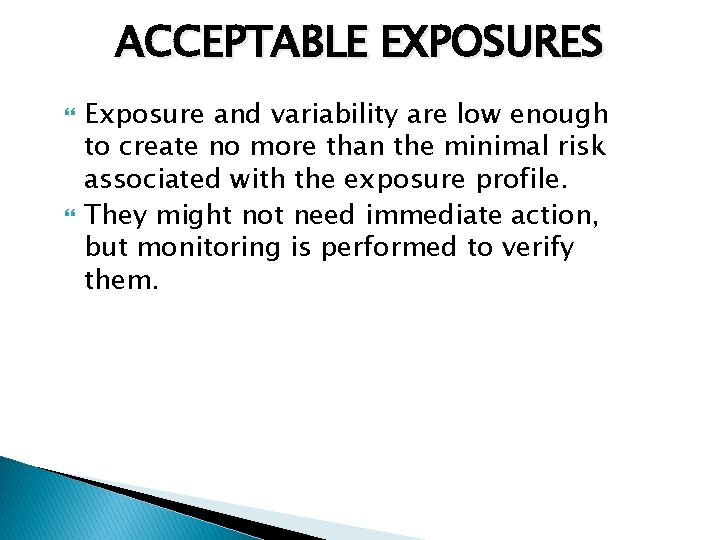 ACCEPTABLE EXPOSURES Exposure and variability are low enough to create no more than the