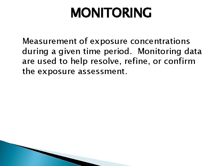 MONITORING Measurement of exposure concentrations during a given time period. Monitoring data are used