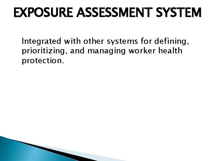EXPOSURE ASSESSMENT SYSTEM Integrated with other systems for defining, prioritizing, and managing worker health