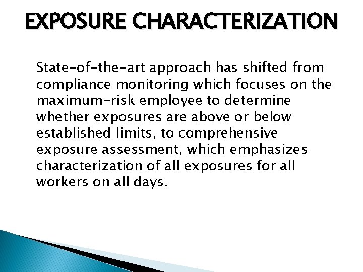 EXPOSURE CHARACTERIZATION State-of-the-art approach has shifted from compliance monitoring which focuses on the maximum-risk