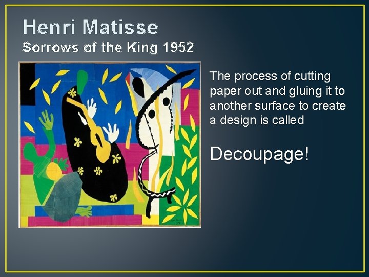 Henri Matisse Sorrows of the King 1952 The process of cutting paper out and