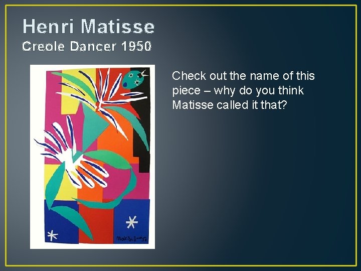 Henri Matisse Creole Dancer 1950 Check out the name of this piece – why