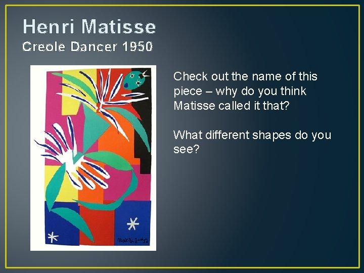 Henri Matisse Creole Dancer 1950 Check out the name of this piece – why