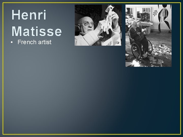 Henri Matisse • French artist 