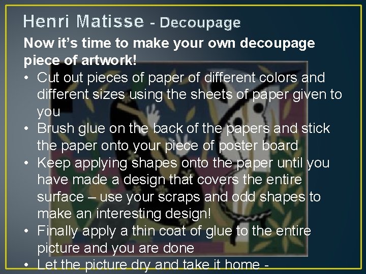 Henri Matisse - Decoupage Now it’s time to make your own decoupage piece of