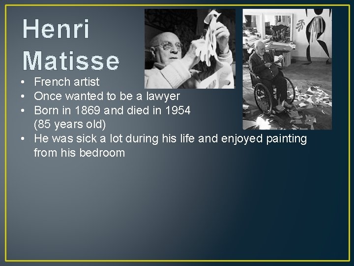 Henri Matisse • French artist • Once wanted to be a lawyer • Born