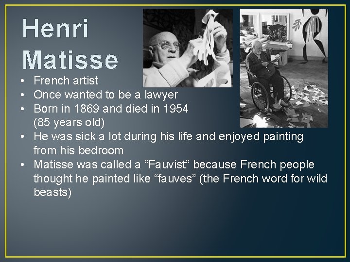 Henri Matisse • French artist • Once wanted to be a lawyer • Born