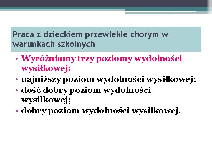 Praca z dzieckiem przewlekle chorym w warunkach szkolnych • Wyróżniamy trzy poziomy wydolności wysiłkowej: