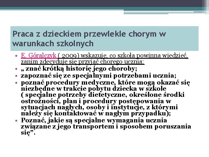 Praca z dzieckiem przewlekle chorym w warunkach szkolnych • E. Góralczyk ( 2009) wskazuje,