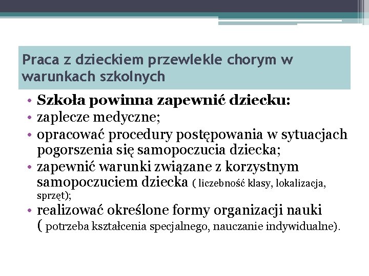 Praca z dzieckiem przewlekle chorym w warunkach szkolnych • Szkoła powinna zapewnić dziecku: •