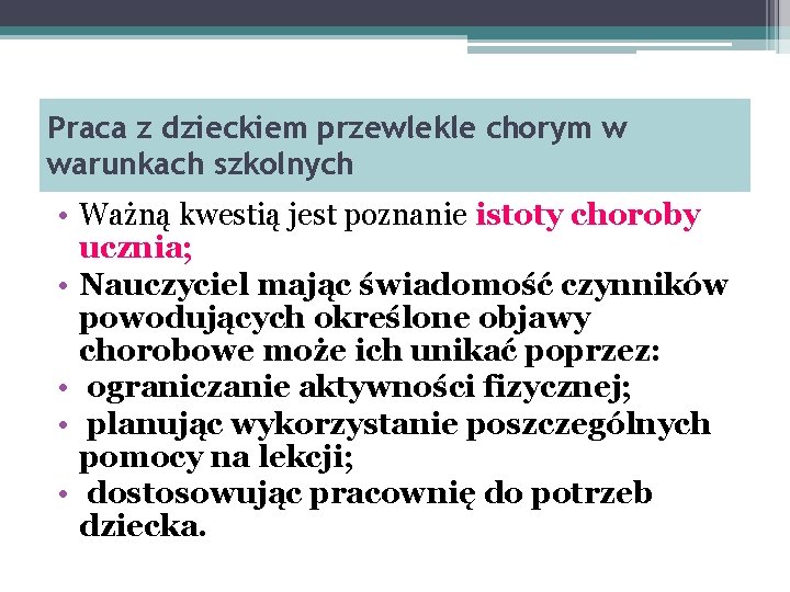 Praca z dzieckiem przewlekle chorym w warunkach szkolnych • Ważną kwestią jest poznanie istoty