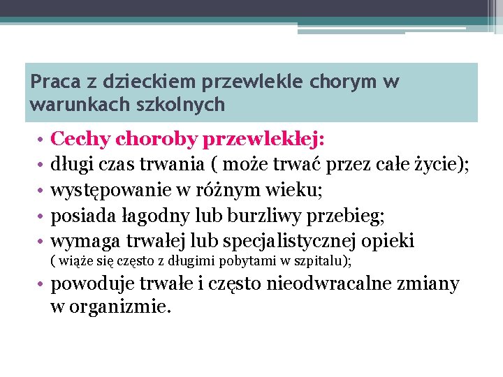 Praca z dzieckiem przewlekle chorym w warunkach szkolnych • • • Cechy choroby przewlekłej: