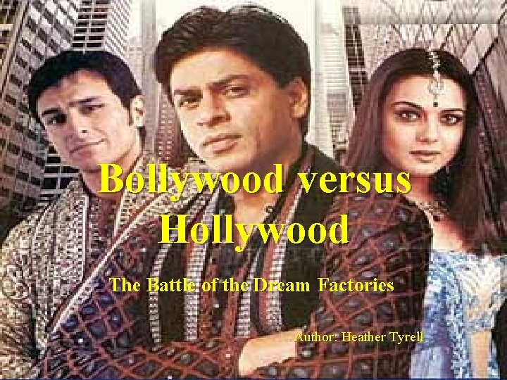 Bollywood versus Hollywood The Battle of the Dream Factories Author: Heather Tyrell 