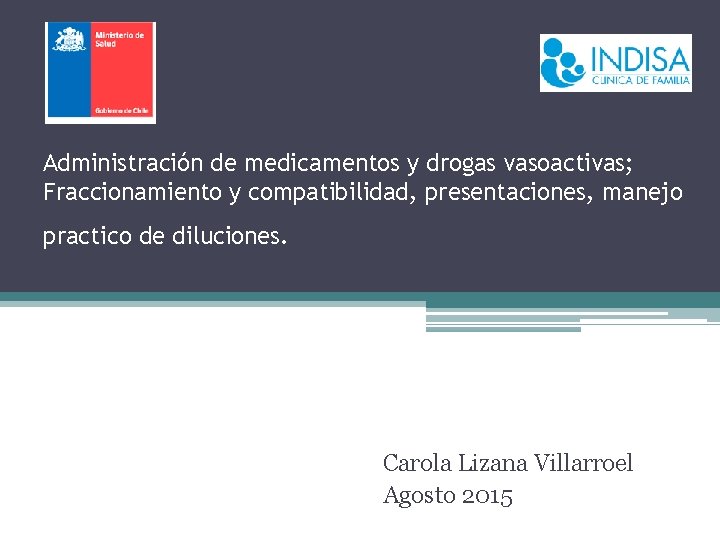 Administración de medicamentos y drogas vasoactivas; Fraccionamiento y compatibilidad, presentaciones, manejo practico de diluciones.