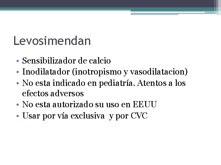 Levosimendan • Sensibilizador de calcio • Inodilatador (inotropismo y vasodilatacion) • No esta indicado