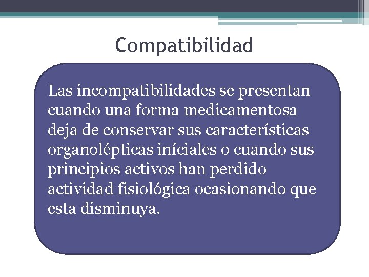 Compatibilidad Las incompatibilidades se presentan cuando una forma medicamentosa deja de conservar sus características