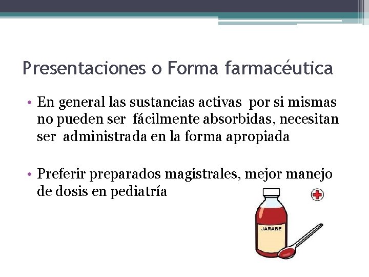 Presentaciones o Forma farmacéutica • En general las sustancias activas por si mismas no