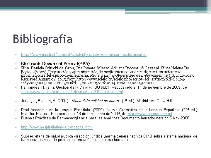 Bibliografia • http: //www. ispch. cl/anamed/subdeptoregistro/definicion_medicamentos • • Electronic Document Format(APA) Silva, Daniela Odnicki