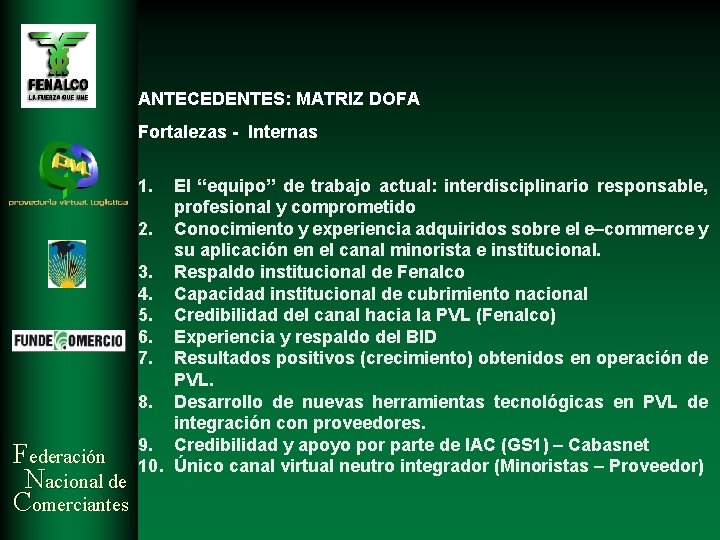 ANTECEDENTES: MATRIZ DOFA Fortalezas - Internas 1. Federación Nacional de Comerciantes El “equipo” de