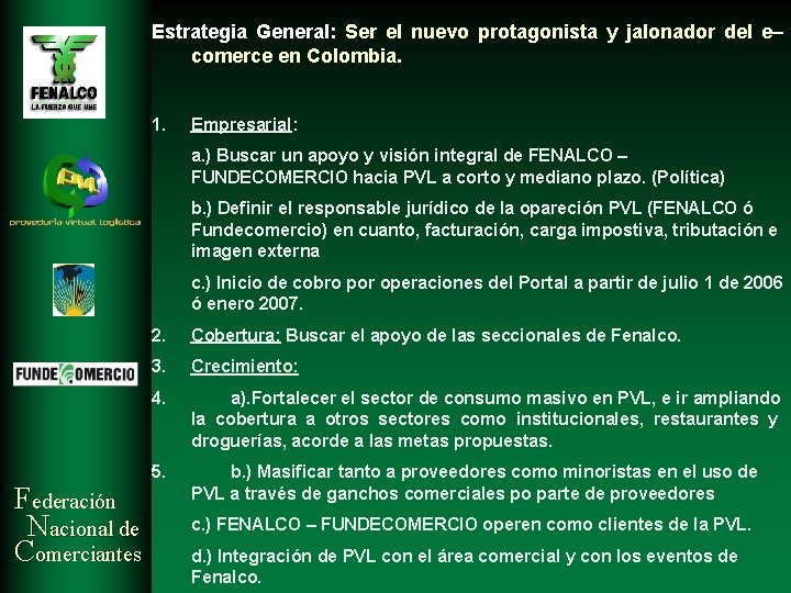 Estrategia General: Ser el nuevo protagonista y jalonador del e– comerce en Colombia. 1.