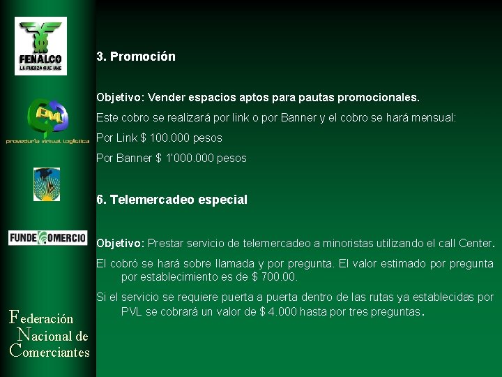 3. Promoción Objetivo: Vender espacios aptos para pautas promocionales. Este cobro se realizará por