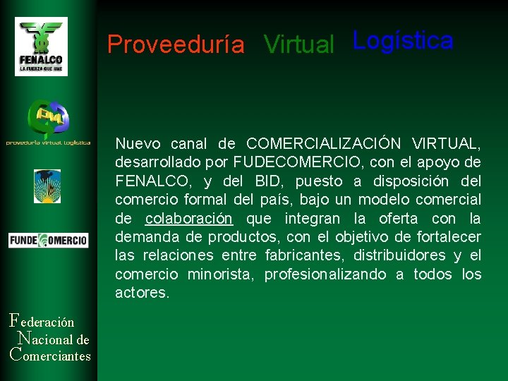 Proveeduría Virtual Logística Nuevo canal de COMERCIALIZACIÓN VIRTUAL, desarrollado por FUDECOMERCIO, con el apoyo Proveeduría Virtual Logística Nuevo canal de COMERCIALIZACIÓN VIRTUAL, desarrollado por FUDECOMERCIO, con el apoyo
