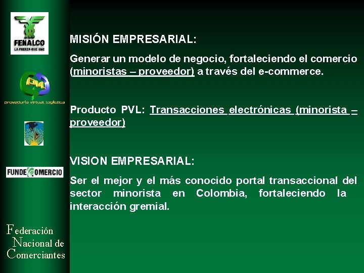 MISIÓN EMPRESARIAL: Generar un modelo de negocio, fortaleciendo el comercio (minoristas – proveedor) a