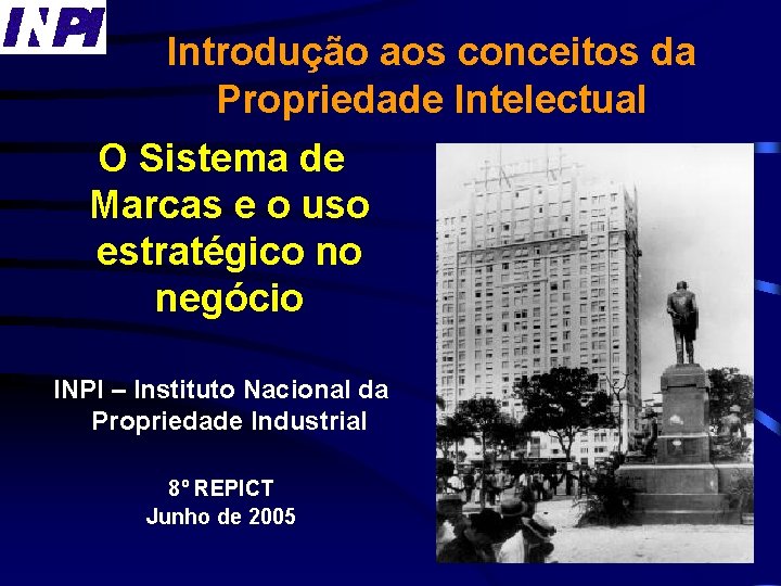 Introdução aos conceitos da Propriedade Intelectual O Sistema de Marcas e o uso estratégico