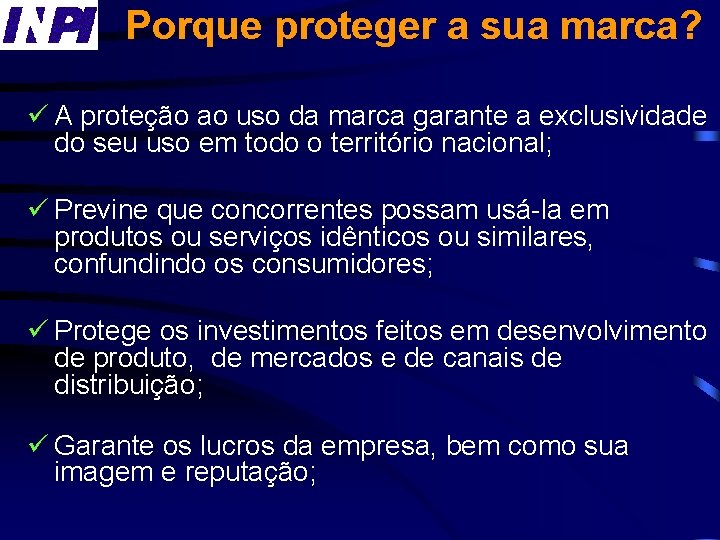 Porque proteger a sua marca? ü A proteção ao uso da marca garante a