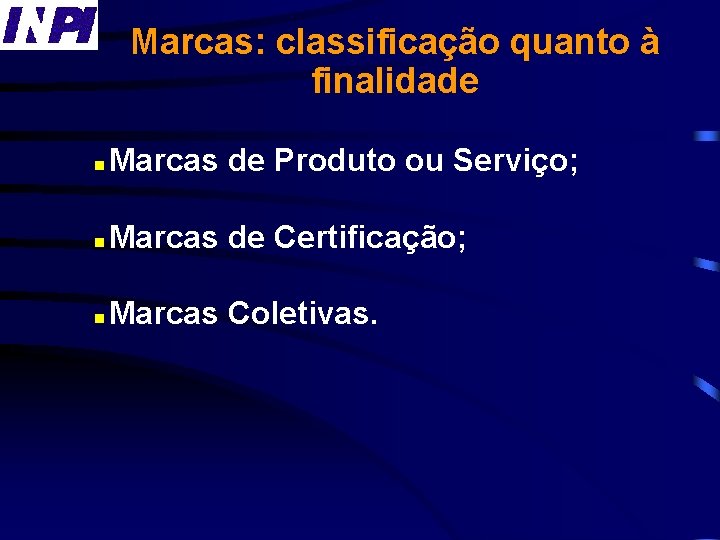 Marcas: classificação quanto à finalidade n Marcas de Produto ou Serviço; n Marcas de