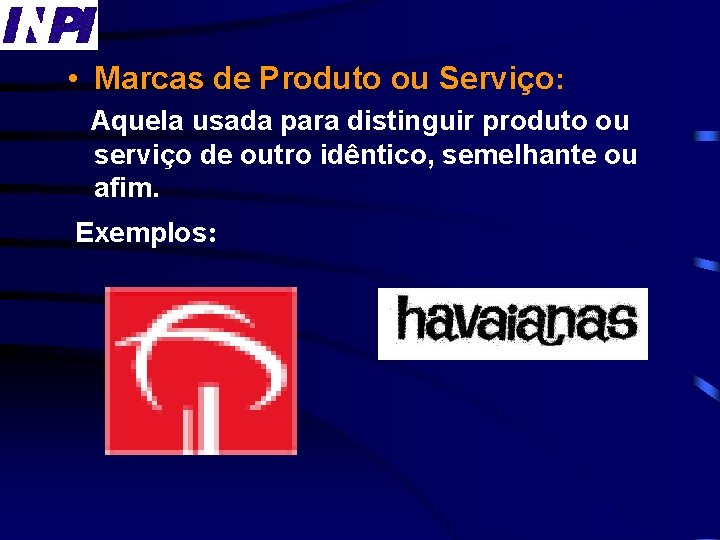  • Marcas de Produto ou Serviço: Aquela usada para distinguir produto ou serviço