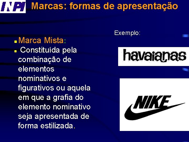 Marcas: formas de apresentação n n Marca Mista: Constituída pela combinação de elementos nominativos