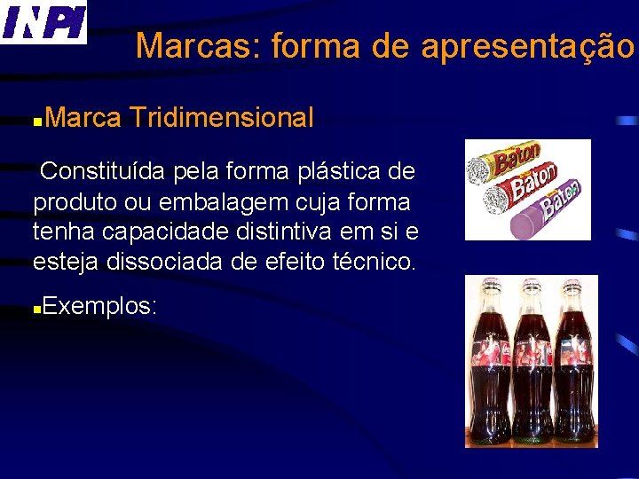 Marcas: forma de apresentação n Marca Tridimensional Constituída pela forma plástica de produto ou