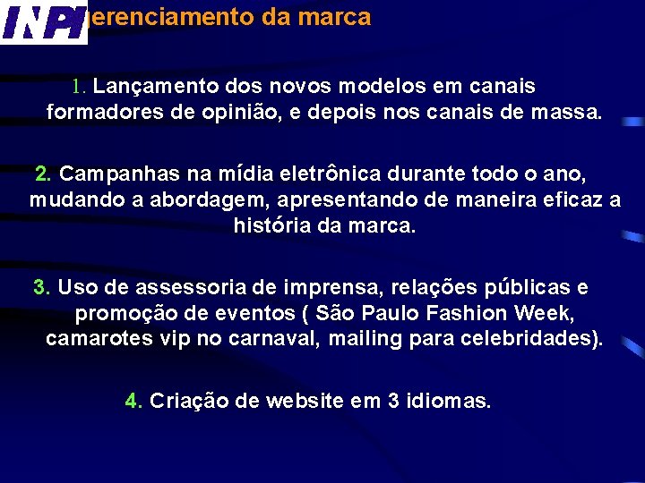 Novo gerenciamento da marca 1. Lançamento dos novos modelos em canais formadores de opinião,